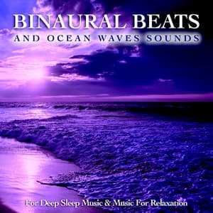 Sleeping Music: Binaural Beats & Ocean Waves Sounds For Deep Sleep Music & Music For Relaxation - Binaural Beats Sleep