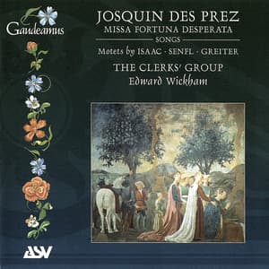 Josquin Des Prez: Missa Fortuna desperata - The Clerks' Group