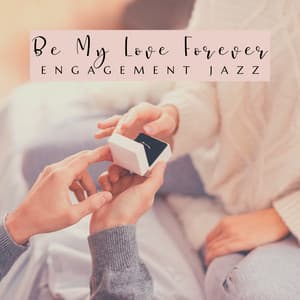 Be My Love Forever – Bossa Jazz Music for Romantic Engagement, Evening by Candlelight, Exquisite Atmosphere - Romantic Jazz Music Club