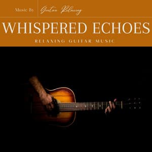 Whispered Echoes: Relaxing Guitar Music - Guitar Relaxing