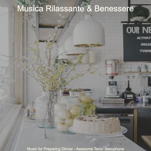 Music for Preparing Dinner - Awesome Tenor Saxophone - Musica Rilassante & Benessere