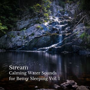 Stream: Calming Water Sounds for Better Sleeping Vol. 1 - Deep Sleep Sounds
