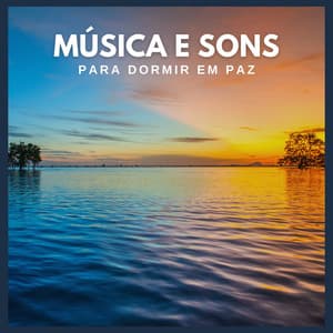 Música e Sons Para Dormir Em Paz - Para Dormir