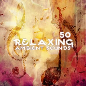 50 Relaxing Ambient Sounds - Gentle Instrumental Music Paradise
