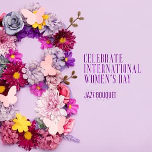 Celebrate International Women's Day - Jazz Bouquet: Smooth & Funk Jazz, Chill Out Jazz Fest - Healing Jazz Melodies Artist