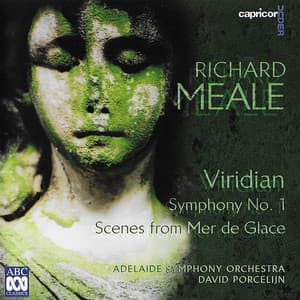 Richard Meale: Viridian / Symphony No. 1 / Scenes from Mer De Glace - Richard Meale
