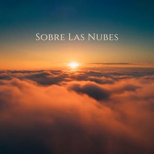 Sobre Las Nubes - Ambiente Relajante de Música