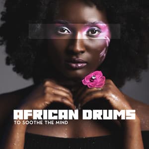 African Drums to Soothe the Mind - Awakening Your Senses & Mindfulness, Take Care of Your Soul - System for Chakra