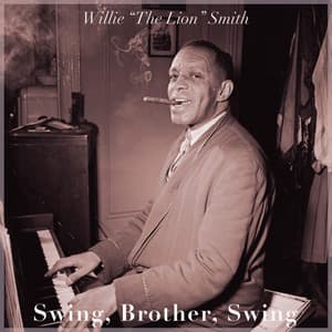 Swing, Brother, Swing - Willie "The Lion" Smith