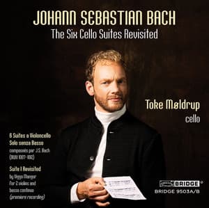 Bach: The 6 Cello Suites Revisited - Johann Sebastian Bach