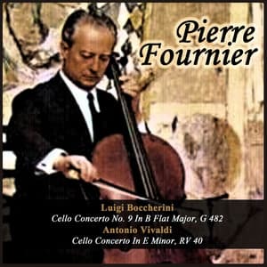 Luigi Boccherini: Cello Concerto No. 9 In B Flat Major, G 482 - Antonio Vivaldi: Cello Concerto In E Minor, RV 40 - Pierre Fournier