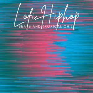 Lofi Hip Hop Beats and Tropical Chill - Lofi Hip-Hop Beats