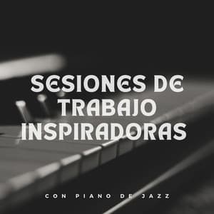 Sesiones De Trabajo Inspiradoras Con Piano De Jazz - Academia de Música Relajante de Piano Jazz