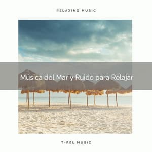 Música del Mar y Ruido para Relajar - Ruido Blanco