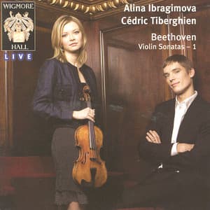 Beethoven Violin Sonatas 1: Alina Ibragimova & Cédric Tiberghien - Wigmore Hall Live - Ludwig van Beethoven
