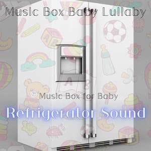 Refrigerator Sound, Music Box for Baby - Music Box Baby Lullaby