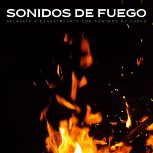 Sonidos De Fuego: Relájate Y Desestresate Con Sonidos De Fuego - Sonidos de fuego de llamas del amanecer