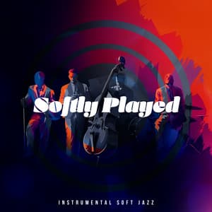 Softly Played - Instrumental Soft Jazz