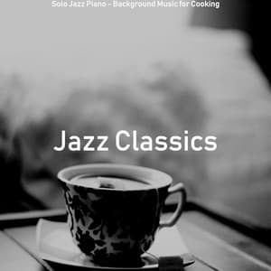 Solo Jazz Piano - Background Music for Cooking - Jazz Classics