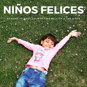 Niños Felices: Sonidos De Agua Calmos Para Relajar A Tus Niños - Música Para Niños