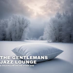 A Cold Pillow on the Other Side - The Gentleman's Jazz Lounge