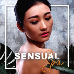 Sensual Spa - Musik für Massage und Entspannung, Sensual Massage - Spa Musik Sammlung