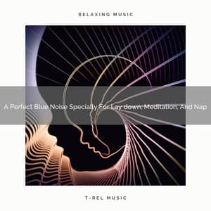 A Perfect Blue Noise Specially For Lay down, Meditation, And Nap - De-stressing White Noise