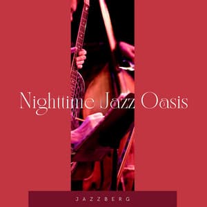Nighttime Jazz Oasis: Relaxing Instrumental Jazz Tunes for Late-night Retreats - Jazzberg