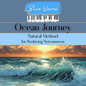 Ocean Journey: Natural Method for Reducing Nervousness - Blue Waves