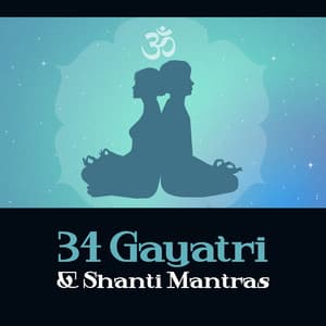34 Gayatri & Shanti Mantras – Sanskrit, Sacred Chants, Meditation & Spiritual Mindfulness - Meditative Mantra Zone