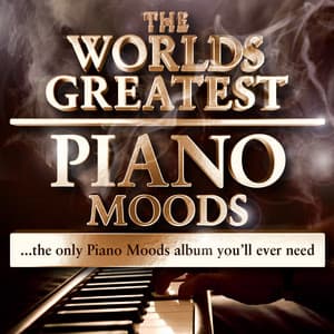 World's greatest Piano Moods - The Only Piano Moods Album You'll Ever Need - Smooth Piano Masters