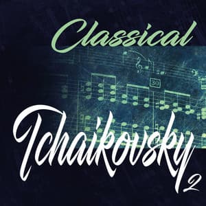Classical Tchaikovsky 2 - Pyotr Ilyich Tchaikovsky