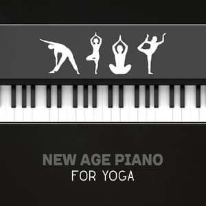 New Age Piano for Yoga – Instrumental Serenity, Soothing Calm Piano Music, Mindfulness Relaxation, Moving Piano, Healing Meditation, Deep Tranquility - Chakra Yoga Music Ensemble