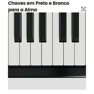 Chaves em Preto e Branco para a Alma - Piano para Relaxar