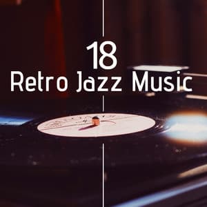 18 Retro Jazz Music: Classic Jazz Prohibition Era Style with a Retro 1920s-1940s America Feel - Cool Jazz Lounge DJ