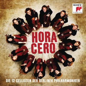 Hora Cero - Die 12 Cellisten der Berliner Philharmoniker