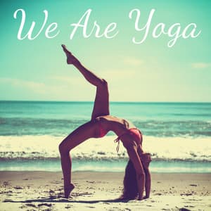 We Are Yoga - Yoga Music