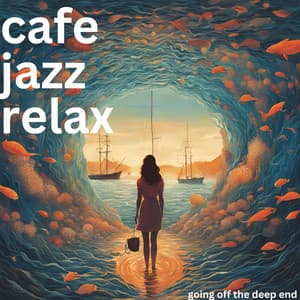 Going Off The Deep End - Cafe Jazz Relax