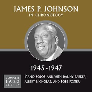 Complete Jazz Series 1945 - 1947 - James P. Johnson