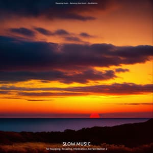 Slow Music for Napping, Relaxing, Meditation, to Feel Better 2 - Sleeping Music