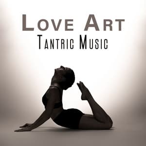 Love Art Tantric Music: Feel The Desire, Tantric Massage - Tantric Love Experience