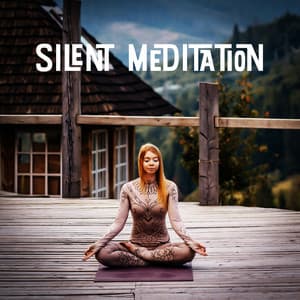 Silent Meditation: Go into Your Mind and Explore - Meditation Ambience