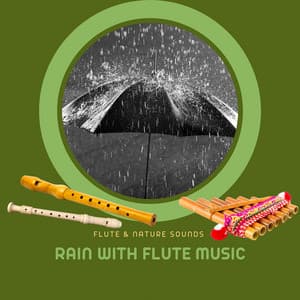 Rain with Flute Music - Flute & Nature Sounds