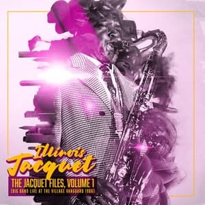The Jacquet Files, Vol. 1: Big Band Live at the Village Vanguard 1986 - Illinois Jacquet