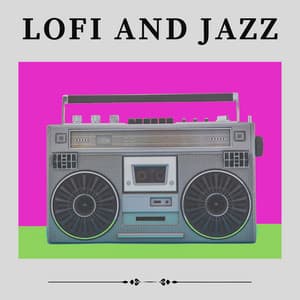 Lofi and Jazz - Lofi Jazz