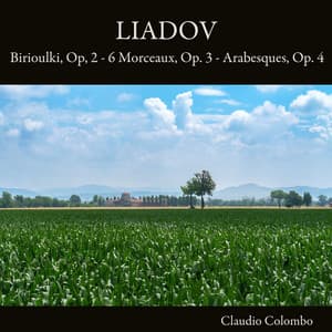 Liadov: Birioulki, Op. 2 - 6 Morceaux, Op. 3 - Arabesques, Op. 4 - Anatoly Lyadov