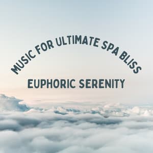 Euphoric Serenity: Music for Ultimate Spa Bliss - Music for Stress Relief