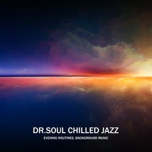 Dr.Soul Chilled Jazz: Evening Routines, Background Music - Explosion of Jazz Ensemble