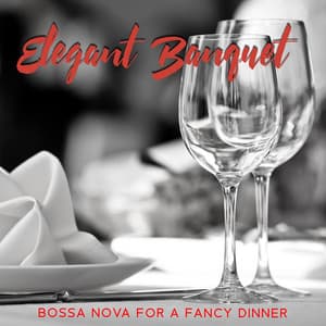 Elegant Banquet: Bossa Nova For A Fancy Dinner - António Romeo Mendez