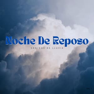 Noche De Reposo Con Sonidos De Lluvia Vol. 1 - Lluvia Para Dormir Mejor